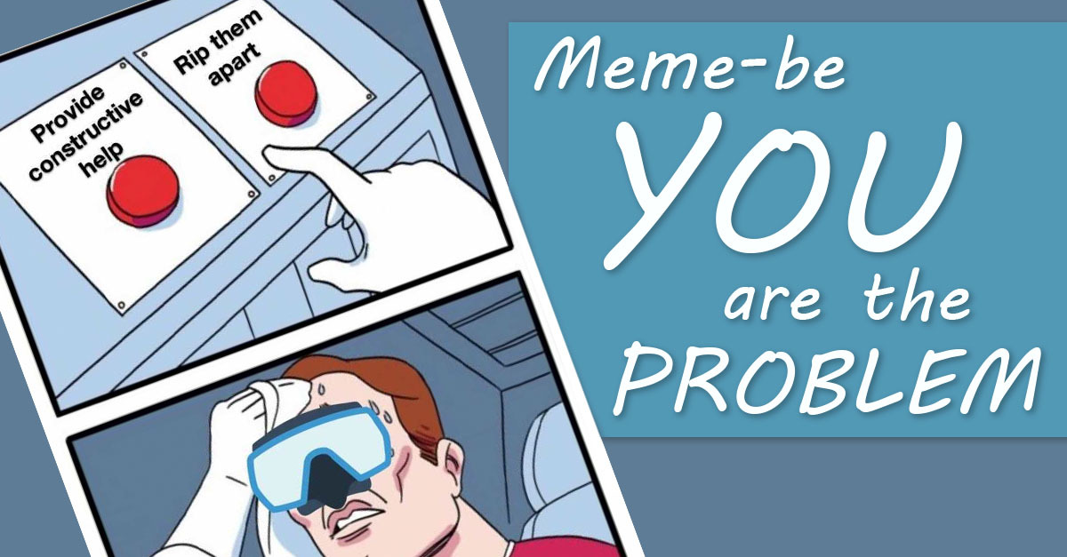 Meme Be You Are The Problem Laptrinhx News 